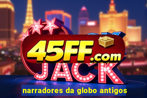 narradores da globo antigos